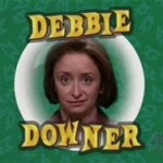 Warning-Debbie Downer Alert