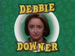 Warning-Debbie Downer Alert